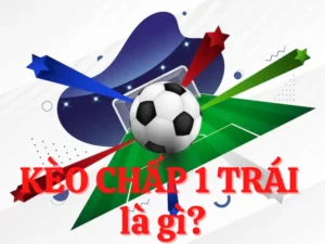 Cách Chơi Kèo Chấp 1 Hiệu Quả Nhất Cho Người Mới Bắt Đầu