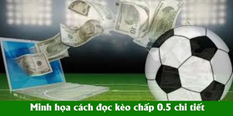 Phương Pháp Soi Kèo Chấp 0.5Chính Xác Nhất Từ Chuyên Gia