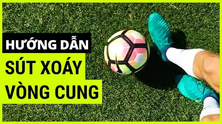 Tuyệt Chiêu Kỹ Thuật Sút Bóng Xoáy Đỉnh Cao Cho Cầu Thủ