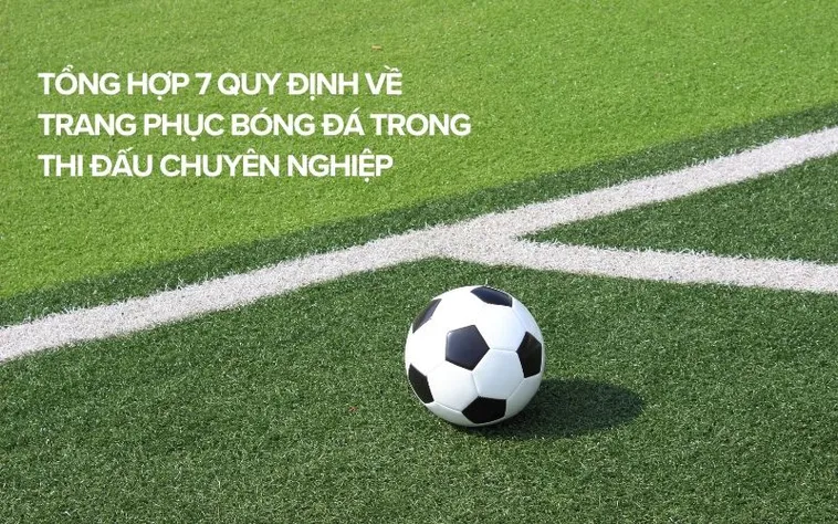 Những Quy Định Về Trang Phục Bóng Đá Nghiêm Ngặt Nhất Hiện Nay